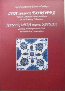 Sınırları Aşan Sanat – Art Above Borders / Zsolnay Koleksiyonu'nda Türk Seramikleri ve Oryantalizm (23-D-8)