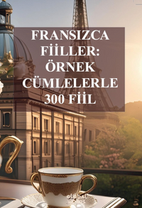 Fransızca Fiiller Örnek Cümlelerle 300 Fiil