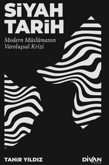 Siyah Tarih & Modern Müslümanın Varoluşsal Krizi