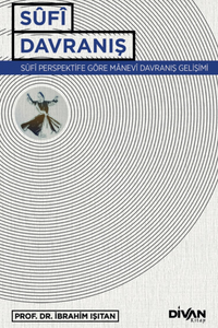Sufi Davranış & Sûfî Perspektife Göre Manevî Davranış Gelişimi