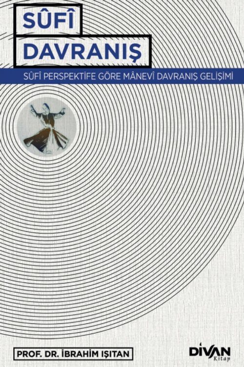 Sufi Davranış & Sûfî Perspektife Göre Manevî Davranış Gelişimi