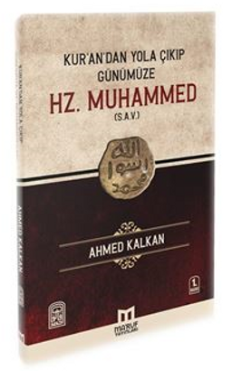 Kur'andan Yola Çıkıp Günümüze Hz. MUHAMMED (s.a.v)