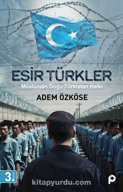 Esir Türkler - Müslüman Doğu Türkistan Halkı (Adem Özköse) Fiyatı, Yorumları, Satın Al - Kitapyurdu.com