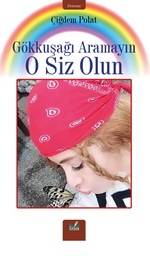 Gökkuşağı Aramayın O Siz Olun