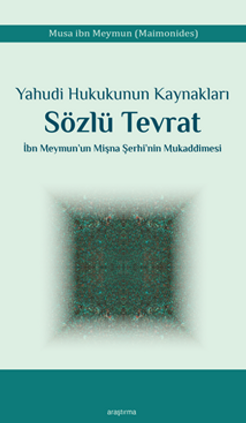 Yahudi Hukukunun Kaynakları Sözlü Tevrat İbn Meymun'un Mişna Şerhi'nin Mukaddimesi