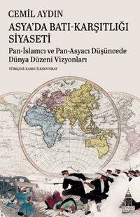 Asya'da Batı-Karşıtlığı Siyaseti Pan-İslamcı Ve Pan-Asyacı Düşüncede  Dünya Düzeni Vizyonları