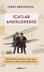 İcatlar  Ansiklopedisi / Teknolojik Sıçramaların, Çığır Açan Keşiflerin ve Bilimsel Buluşların Özeti