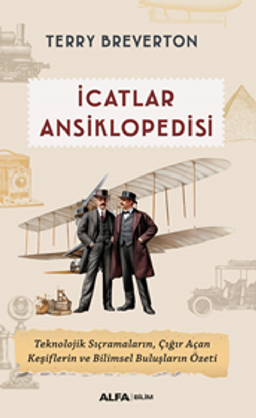 İcatlar  Ansiklopedisi / Teknolojik Sıçramaların, Çığır Açan Keşiflerin ve Bilimsel Buluşların Özeti