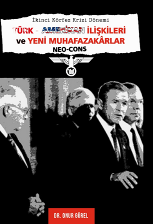 İkinci Körfez Krizi Dönemi Türk–Amerikan İlişkileri Ve Yeni Muhafazakarlar (Neo-Cons) 