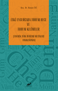 Eski Uygurcada Tohum Hece Ve Tohum Kelimeler (Tantrik Türk Budizmi Metinleri Tanıklığında)