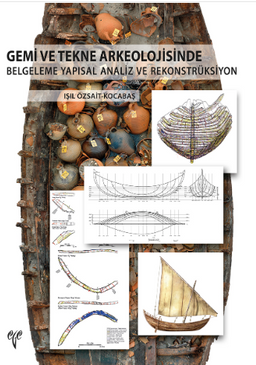 Gemi ve Tekne Arkeolojisinde Belgeleme Yapısal Analiz ve Rekonstrüksiyon