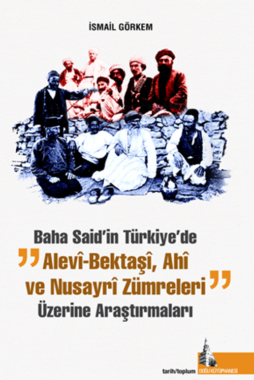 Baha Said'in Türkiyede Alevi Bektaşi Ahi ve Nusayri Zümreleri Üzerine Araştırmaları