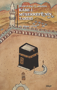 İslam'ın İlk Üç Asrında Kabe-i Müşerrefe'nin Tarihi