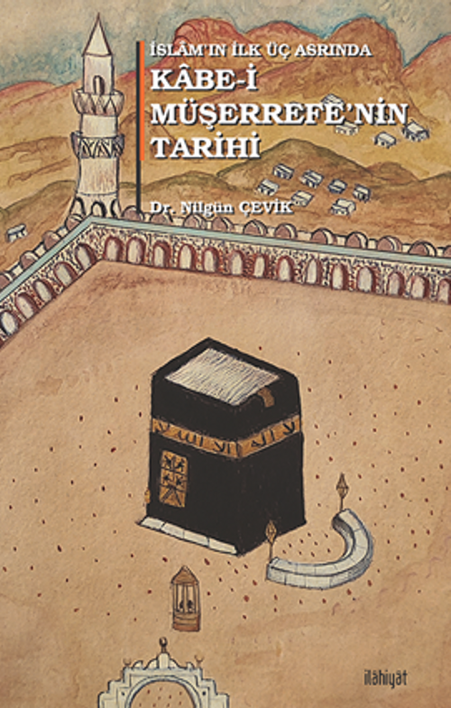 İslam'ın İlk Üç Asrında Kabe-i Müşerrefe'nin Tarihi