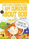For Even Younger Ones I Am Curious About God Book: 1