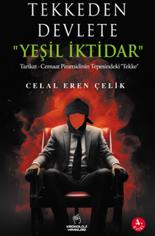 Tekkeden Devlete "Yeşil İktidar" & Tarikat - Cemaat Piramidinin Tepesindeki "Tekke"