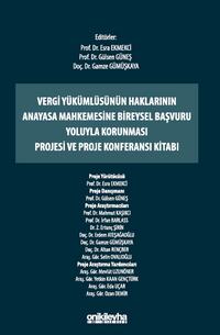 Vergi Yükümlüsünün Haklarının Anayasa Mahkemesine Bireysel Başvuru Yoluyla Korunması Projesi ve Proje Konferansı Kitabı