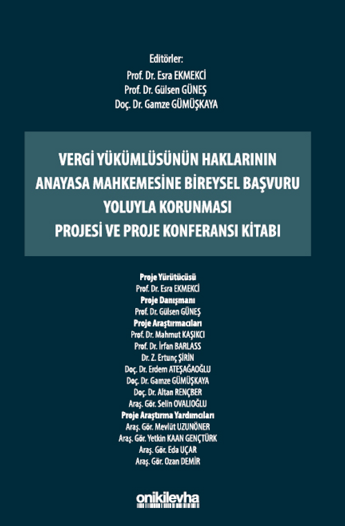 Vergi Yükümlüsünün Haklarının Anayasa Mahkemesine Bireysel Başvuru Yoluyla Korunması Projesi ve Proje Konferansı Kitabı