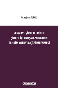 Sermaye Şirketlerinde Şirket İçi Uyuşmazlıkların Tahkim Yoluyla Çözümlenmesi