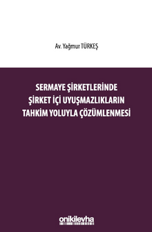 Sermaye Şirketlerinde Şirket İçi Uyuşmazlıkların Tahkim Yoluyla Çözümlenmesi