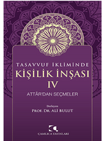 Tasavvuf İkliminde Kişilik İnşası - IV Attar'dan Seçmeler