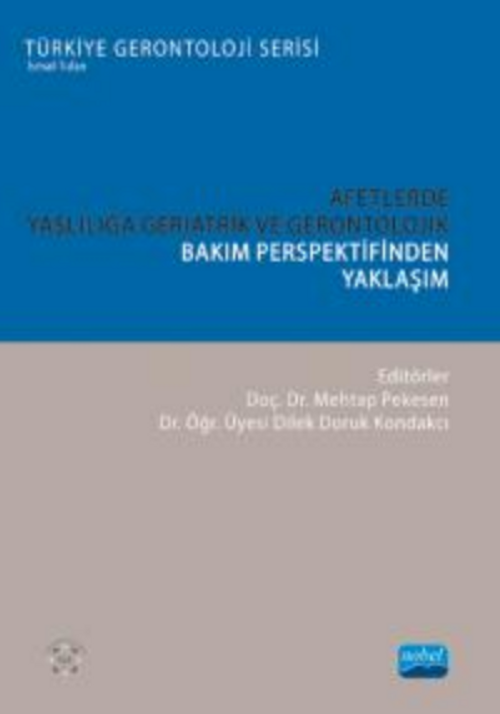 Afetlerde Yaşlılığa Geriatrik ve Gerontolojik Bakım Perspektifinden Yaklaşım