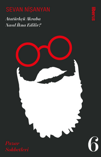 Atatürkçü Akraba Nasıl İkna Edilir? & Pazar Sohbetleri - 6