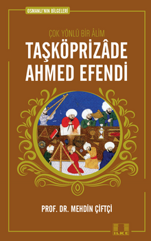 Taşköprizade Ahmed Efendi / Osmanlı'nın Bilgeleri 1