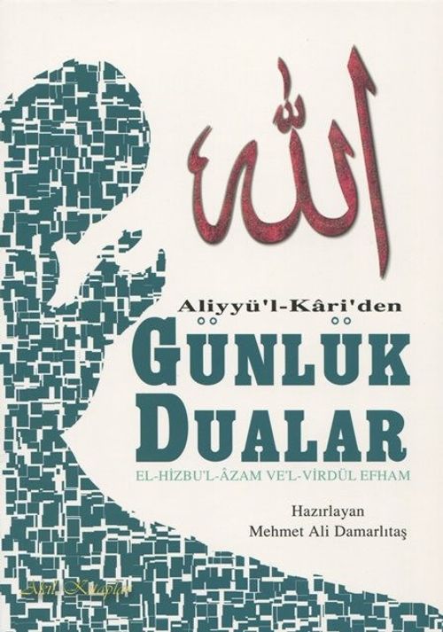 Aliyyü'l Kari'den Günlük Dualar & El-Hizbu'l – Azam Ve'l – Virdül Efham