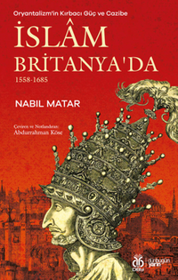 Oryantalizm'in Kırbacı Güç ve Cazibe İslam Britanya'da 1558-1685