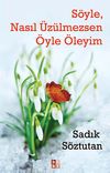 S&ouml;yle, Nasıl &Uuml;z&uuml;lmezsen &Ouml;yle &Ouml;leyim