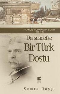 Dersaadet'te Bir Türk Dostu & Francis Hopkinson Smith (1838-1915)