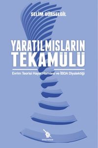Yaratılmışların Tekamülü & Evrim Teorisi, Hayat Hamlesi ve İbda Diyalektiği