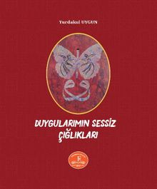 Duygularımın Sessiz Çığlıkları