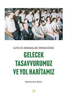 Aliya ve Arkadaşları Örnekliğinde Gelecek Tasavvurumuz ve Yol Haritamız