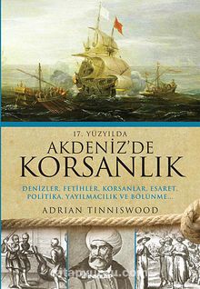 17.Yüzyılda Akdenizde Korsanlık & Denizler, Fetihler, Korsanlar, Esaret, Politika, Yayılmacılık ve Bölünme...