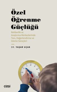Özel Öğrenme Güçlüğü (Rehberlik ve Araştırma Merkezlerinde Tanı, Değerlendirme ve İzleme Süreçleri)