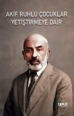 Akif Ruhlu Çocuklar Yetiştirmeye Dair
