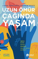 Uzun Ömür Çağında Yaşam & Eğitim, Evlilik, Kariyer, Emeklilik Nasıl ve Nereye Evriliyor?
