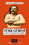 Türk Güreşi & Garp Alemindeki Kasırga