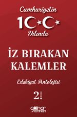 Cumhuriyetin 100. Yılında İz Bırakan Kalemler Edebiyat Antolojisi