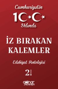 Cumhuriyetin 100. Yılında İz Bırakan Kalemler Edebiyat Antolojisi