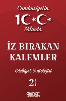 Cumhuriyetin 100. Yılında İz Bırakan Kalemler Edebiyat Antolojisi