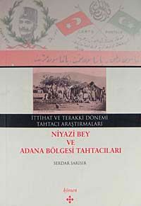 İttihat ve Terakki Dönemi Tahtacı Araştırmaları Niyazi Bey ve Adana Bölgesi Tahtacıları / 39-D-24