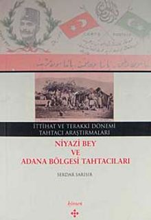 İttihat ve Terakki Dönemi Tahtacı Araştırmaları Niyazi Bey ve Adana Bölgesi Tahtacıları / 39-D-24