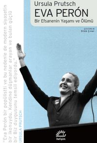 Eva Peron & Bir Efsanenin Yaşamı ve Ölümü