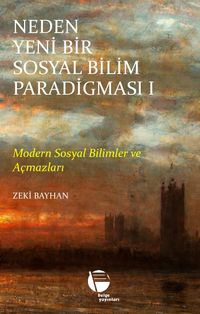 Neden Yeni Bir Sosyal Bilim Paradigması (1. Cilt) & Modern Sosyal Bilimler ve Açmazları