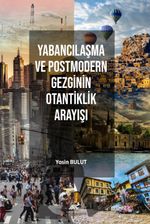Yabancılaşma ve Postmodern Gezginin Otantiklik Arayışı