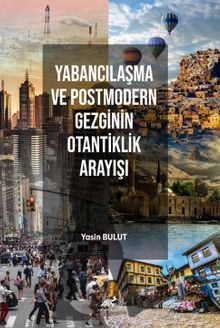 Yabancılaşma ve Postmodern Gezginin Otantiklik Arayışı