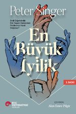En Büyük İyilik & Etkili Diğerkamlık Etik Yaşam Hakkındaki Fikirlerimizi Nasıl Değiştirir?